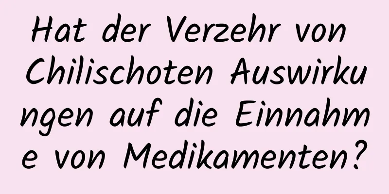 Hat der Verzehr von Chilischoten Auswirkungen auf die Einnahme von Medikamenten?