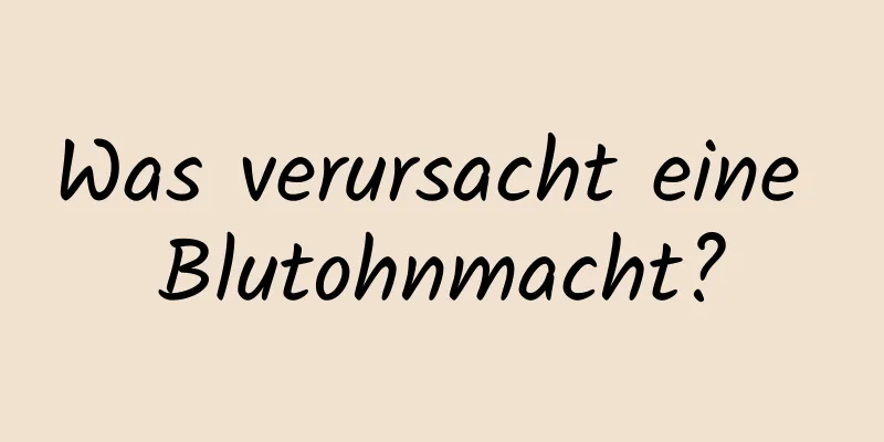 Was verursacht eine Blutohnmacht?