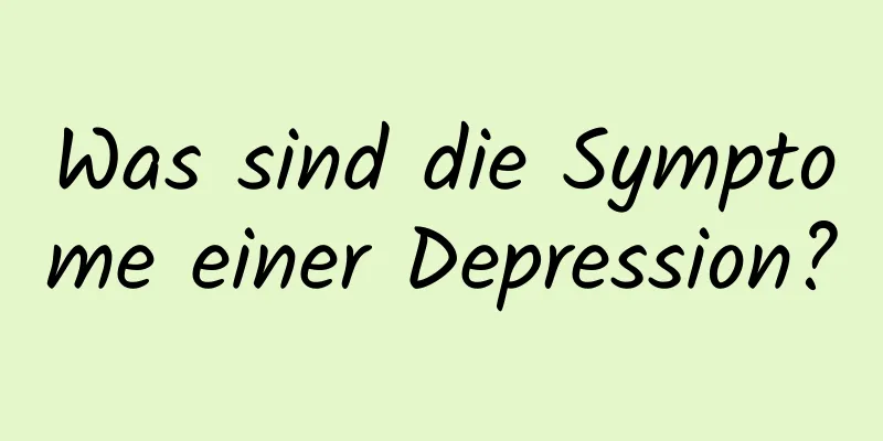 Was sind die Symptome einer Depression?