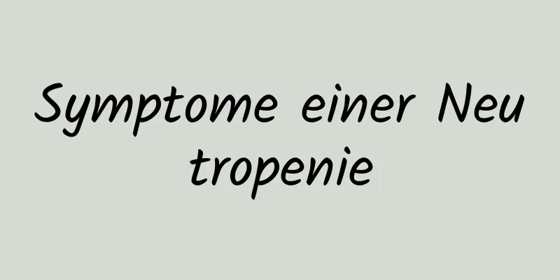 Symptome einer Neutropenie