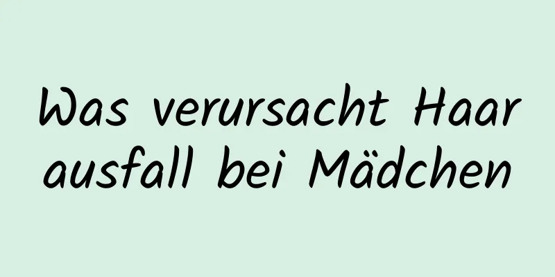 Was verursacht Haarausfall bei Mädchen