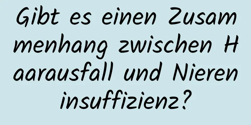 Gibt es einen Zusammenhang zwischen Haarausfall und Niereninsuffizienz?