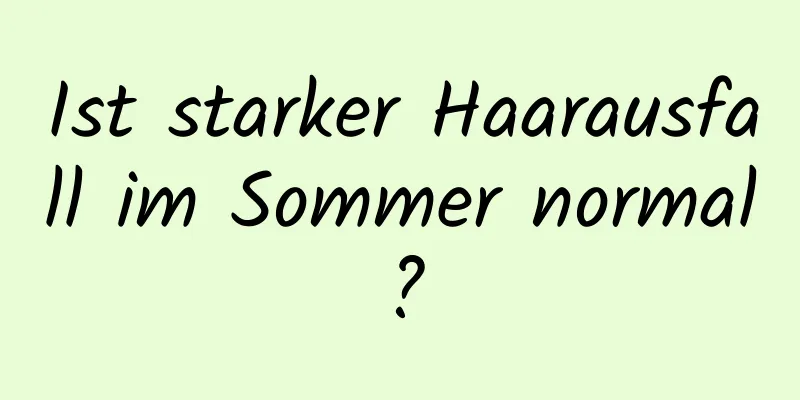 Ist starker Haarausfall im Sommer normal?