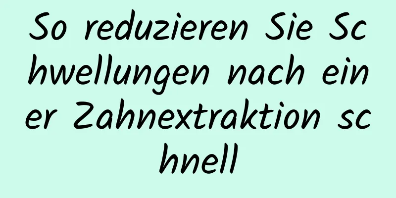 So reduzieren Sie Schwellungen nach einer Zahnextraktion schnell