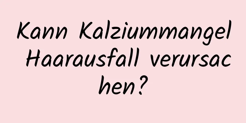 Kann Kalziummangel Haarausfall verursachen?