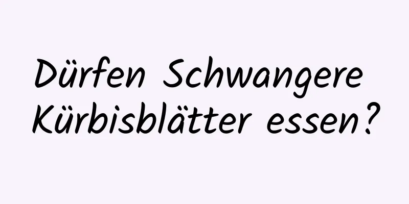 Dürfen Schwangere Kürbisblätter essen?