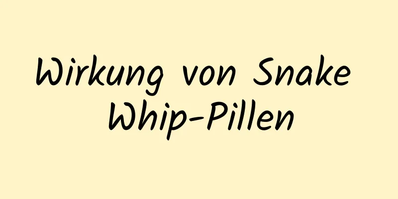 Wirkung von Snake Whip-Pillen