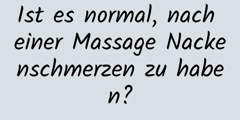 Ist es normal, nach einer Massage Nackenschmerzen zu haben?