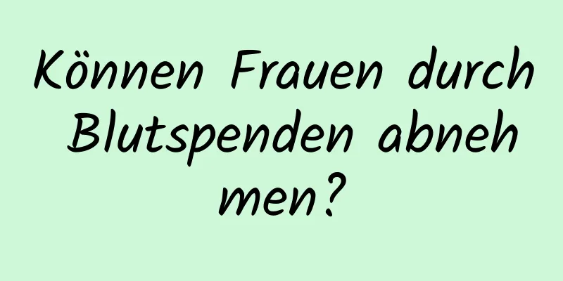 Können Frauen durch Blutspenden abnehmen?