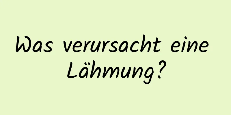 Was verursacht eine Lähmung?