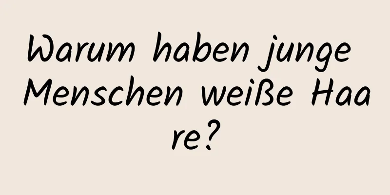 Warum haben junge Menschen weiße Haare?