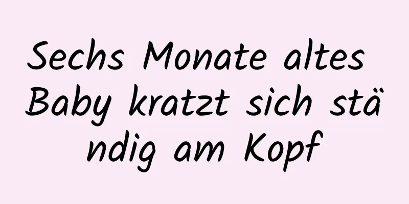 Sechs Monate altes Baby kratzt sich ständig am Kopf