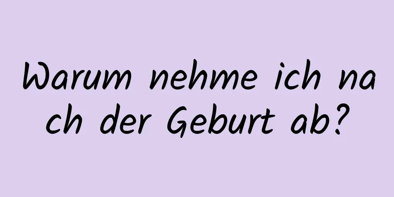 Warum nehme ich nach der Geburt ab?