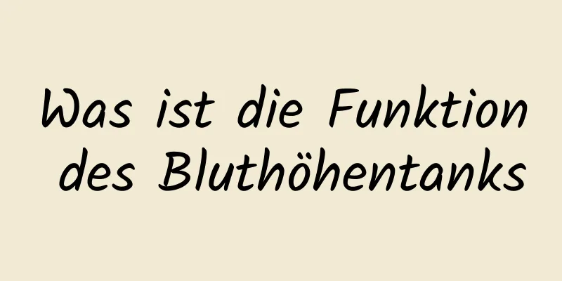 Was ist die Funktion des Bluthöhentanks