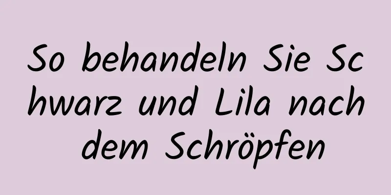 So behandeln Sie Schwarz und Lila nach dem Schröpfen