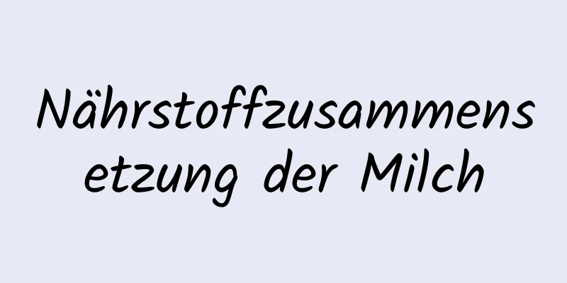 Nährstoffzusammensetzung der Milch