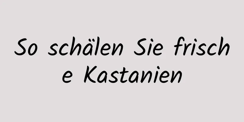 So schälen Sie frische Kastanien