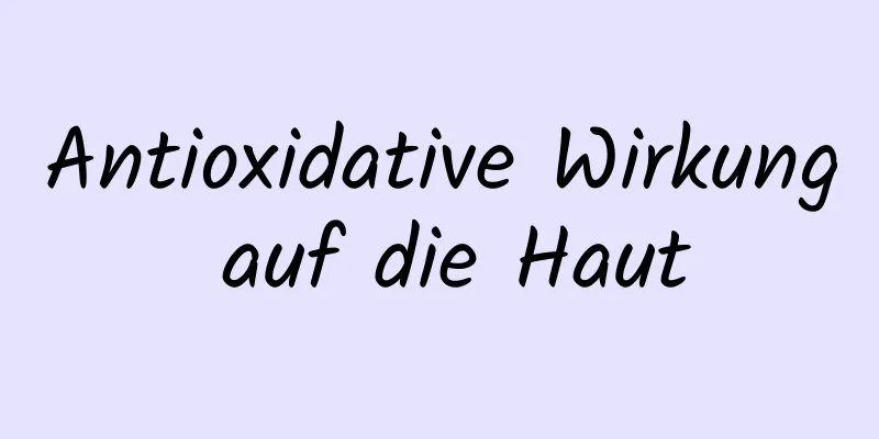 Antioxidative Wirkung auf die Haut