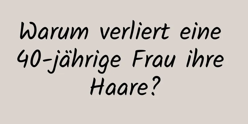 Warum verliert eine 40-jährige Frau ihre Haare?