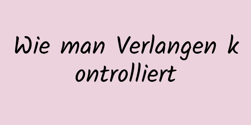 Wie man Verlangen kontrolliert