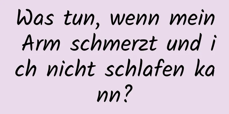 Was tun, wenn mein Arm schmerzt und ich nicht schlafen kann?