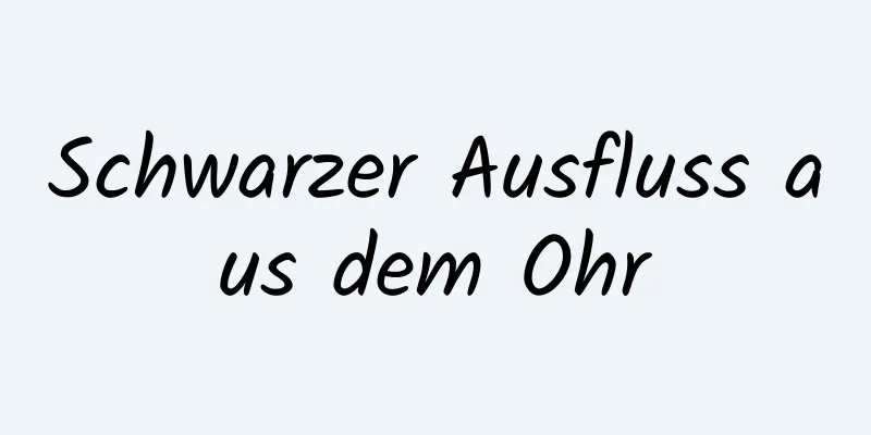 Schwarzer Ausfluss aus dem Ohr