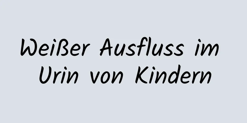 Weißer Ausfluss im Urin von Kindern