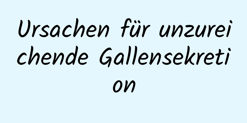 Ursachen für unzureichende Gallensekretion