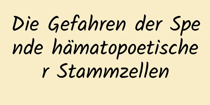 Die Gefahren der Spende hämatopoetischer Stammzellen