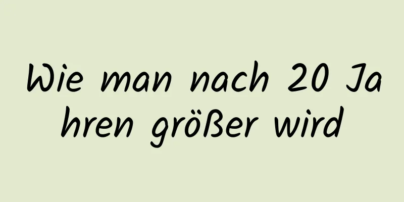 Wie man nach 20 Jahren größer wird