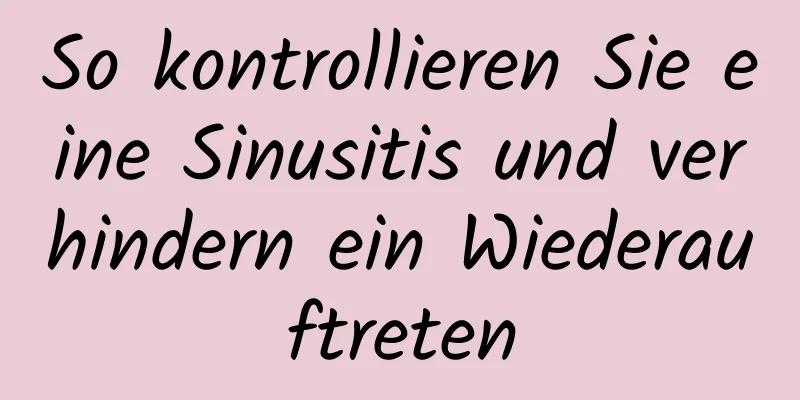 So kontrollieren Sie eine Sinusitis und verhindern ein Wiederauftreten