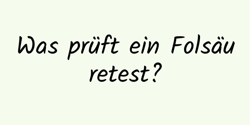 Was prüft ein Folsäuretest?