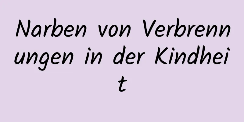 Narben von Verbrennungen in der Kindheit