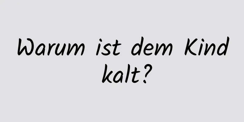 Warum ist dem Kind kalt?