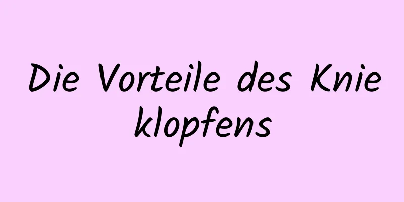 Die Vorteile des Knieklopfens