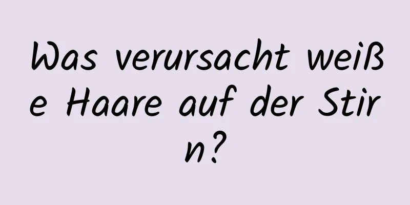 Was verursacht weiße Haare auf der Stirn?