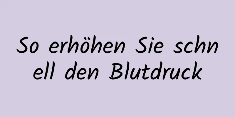 So erhöhen Sie schnell den Blutdruck