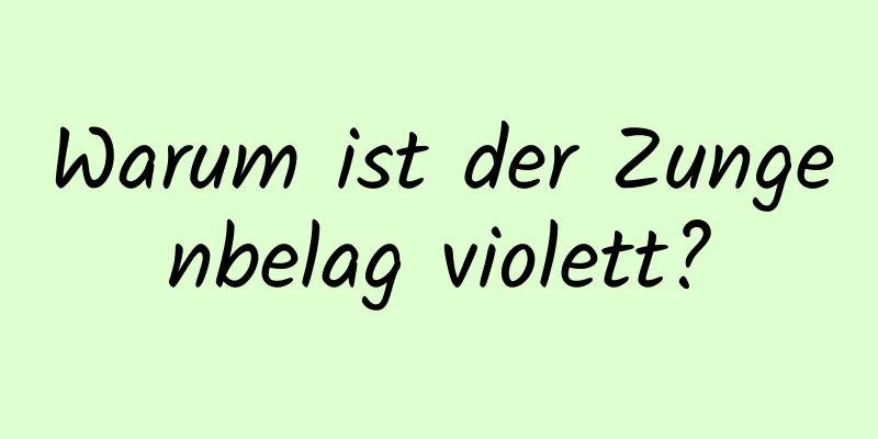 Warum ist der Zungenbelag violett?