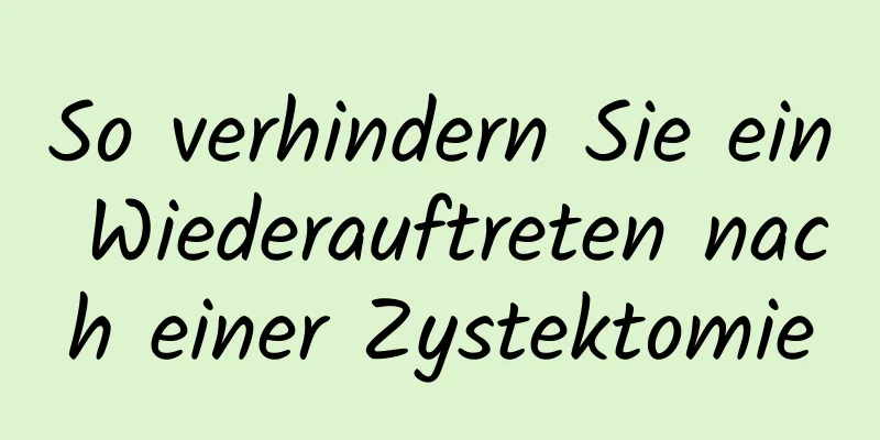 So verhindern Sie ein Wiederauftreten nach einer Zystektomie