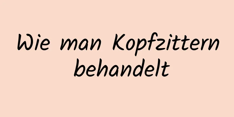 Wie man Kopfzittern behandelt