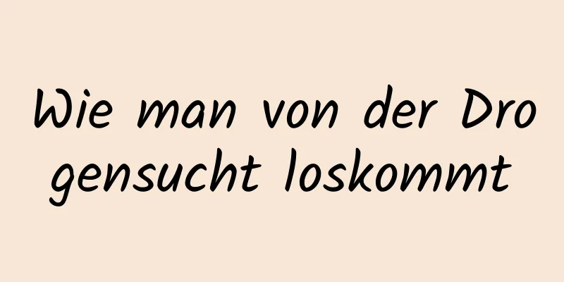 Wie man von der Drogensucht loskommt