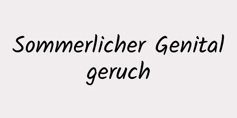 Sommerlicher Genitalgeruch