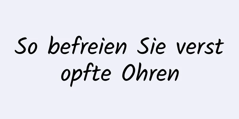 So befreien Sie verstopfte Ohren