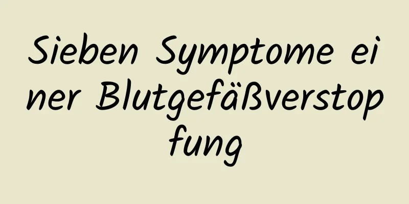 Sieben Symptome einer Blutgefäßverstopfung