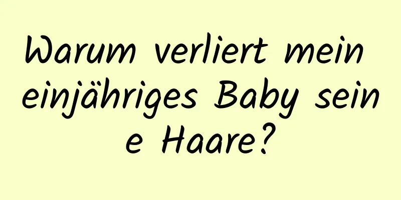 Warum verliert mein einjähriges Baby seine Haare?