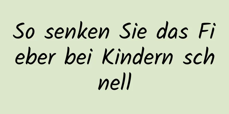 So senken Sie das Fieber bei Kindern schnell