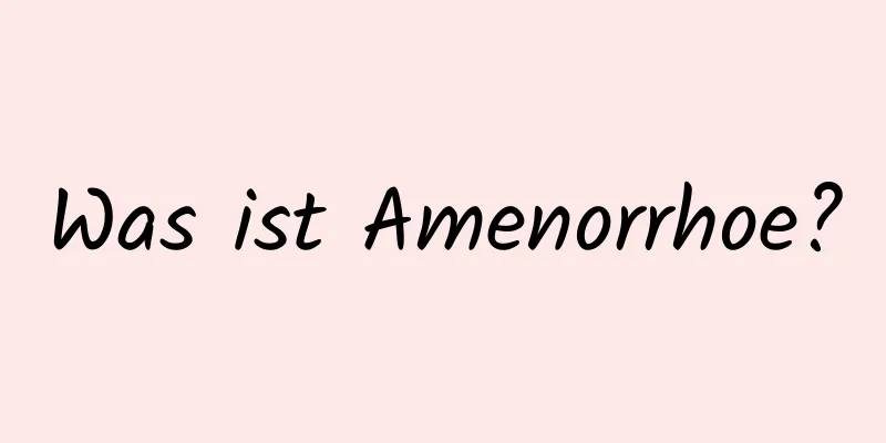 Was ist Amenorrhoe?