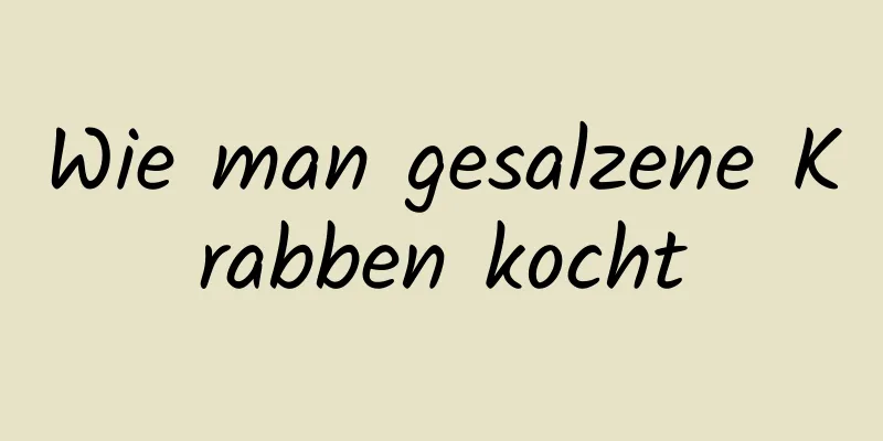 Wie man gesalzene Krabben kocht