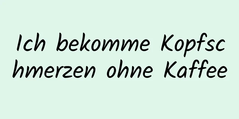 Ich bekomme Kopfschmerzen ohne Kaffee