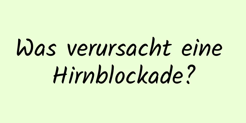 Was verursacht eine Hirnblockade?